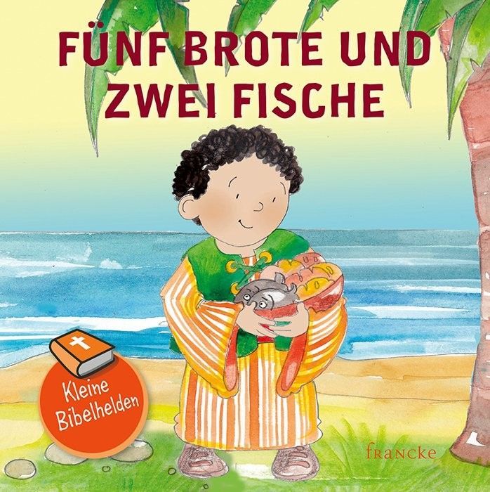 Francke -Kleine Bibelhelden: Fünf Brote und zwei Fische_2941838_1 Francke -Kleine Bibelhelden: Fünf Brote und zwei Fische_2941838_