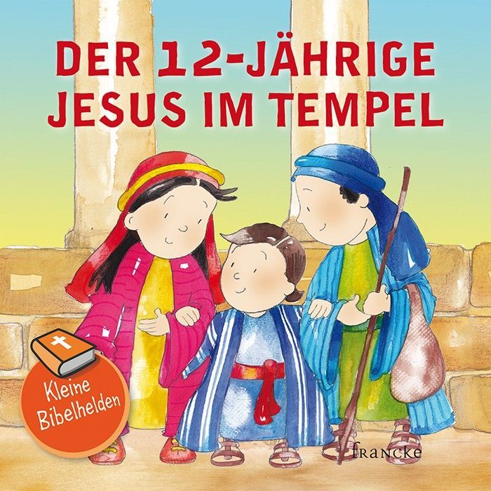 Francke -Kleine Bibelhelden: Der 12-jährige Jesus im Tempel_2942075_1 Francke -Kleine Bibelhelden: Der 12-jährige Jesus im Tempel_2942075_
