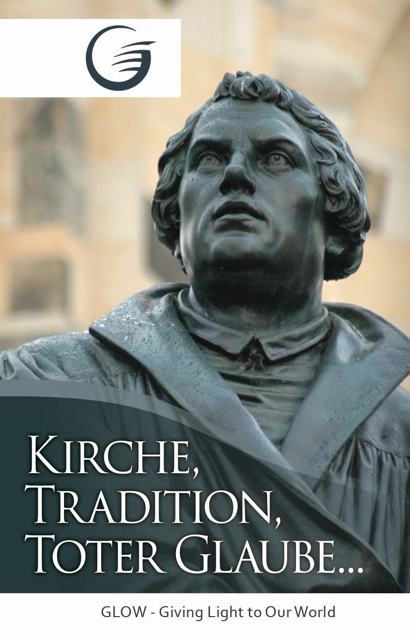 GLOW e.V.-GLOW-Flyer: Kirche, Tradition, toter Glaube_4740987_1 GLOW e.V.-GLOW-Flyer: Kirche, Tradition, toter Glaube_4740987_