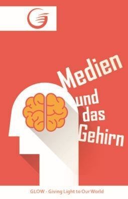 GLOW e.V.-GLOW-Flyer: Medien und das Gehirn_4442121_1 GLOW e.V.-GLOW-Flyer: Medien und das Gehirn_4442121_
